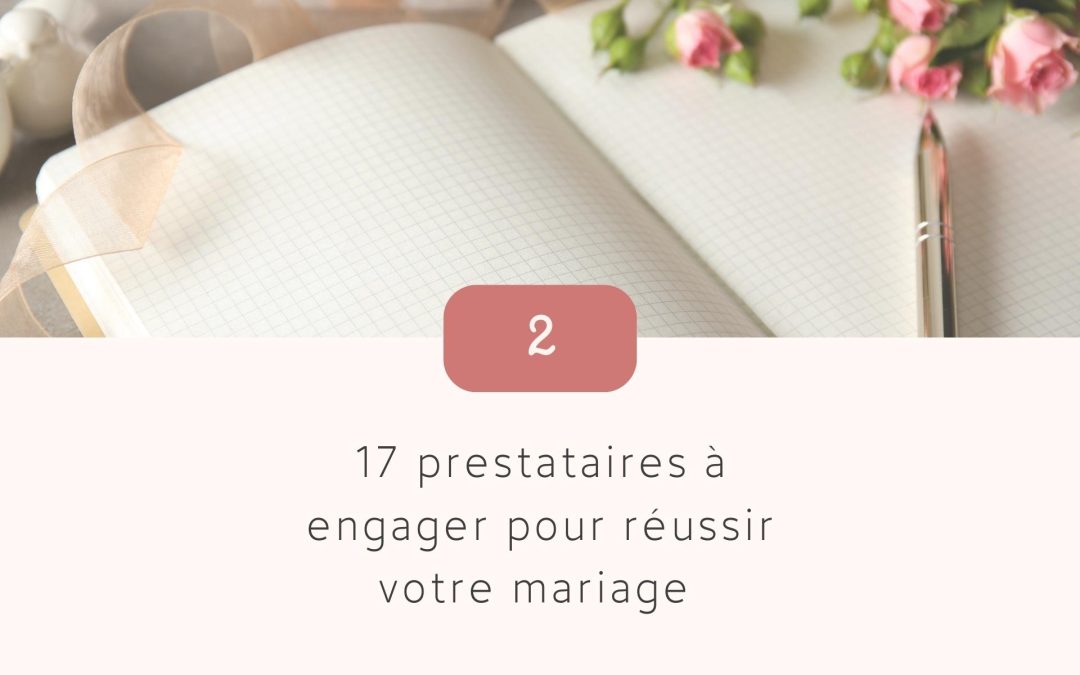 17 prestataires à engager pour un mariage réussi !