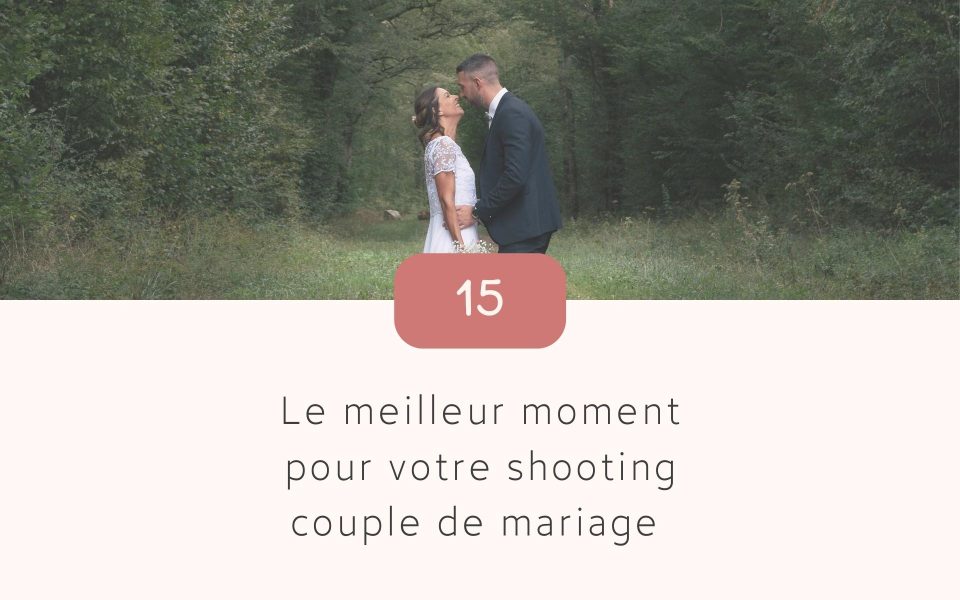 Quel est le meilleur moment pour réaliser votre shooting couple de mariage ?